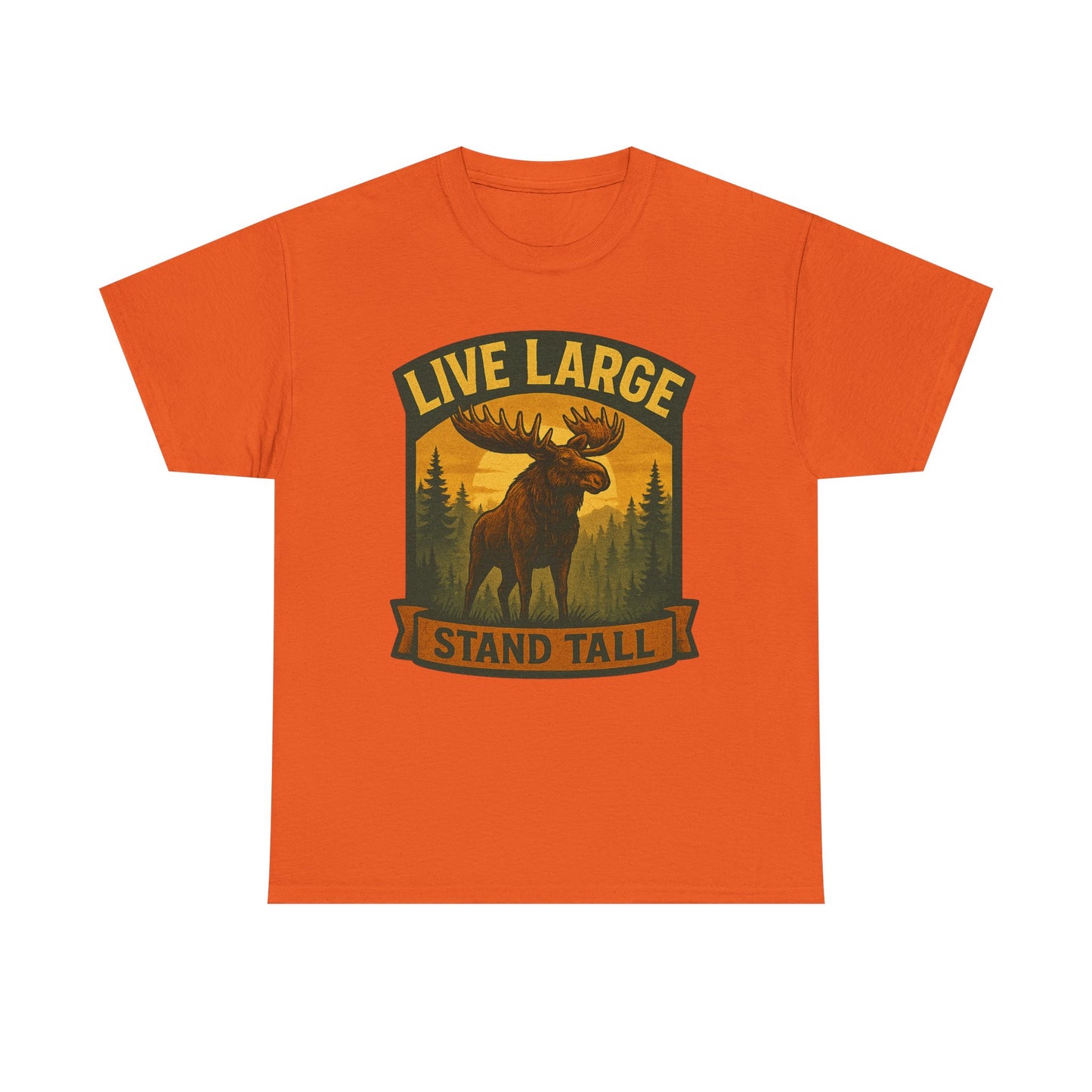 Live Large Stand Tall Moose Shirt
