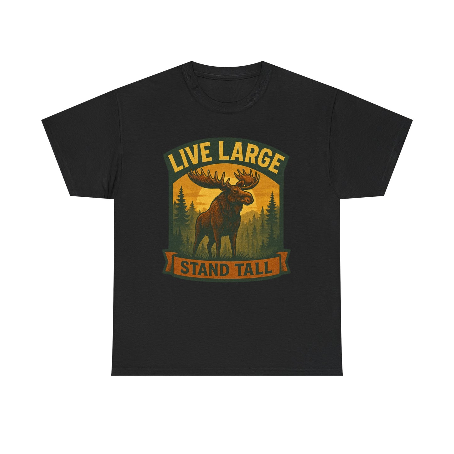 Live Large Stand Tall Moose Shirt