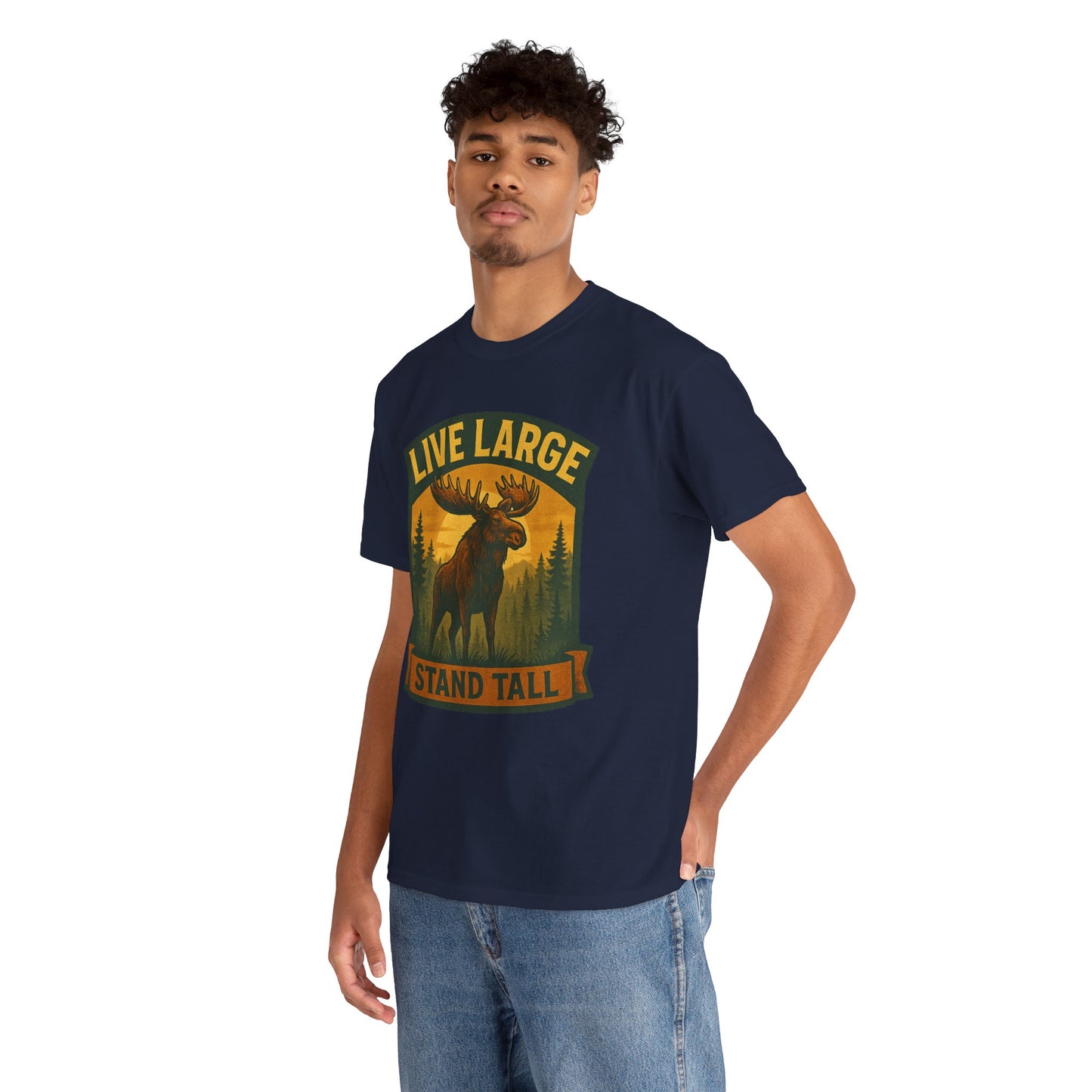 Live Large Stand Tall Moose Shirt
