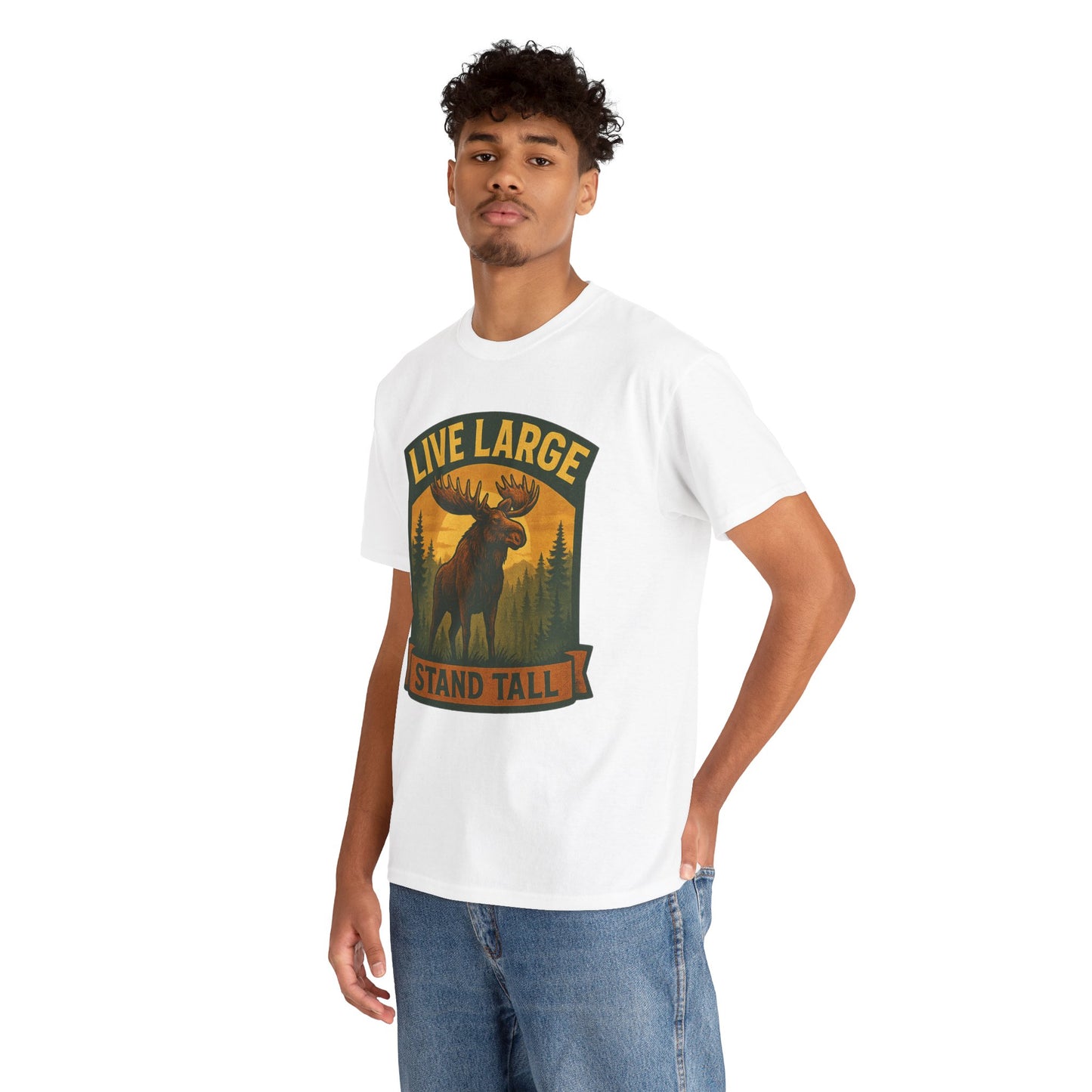 Live Large Stand Tall Moose Shirt