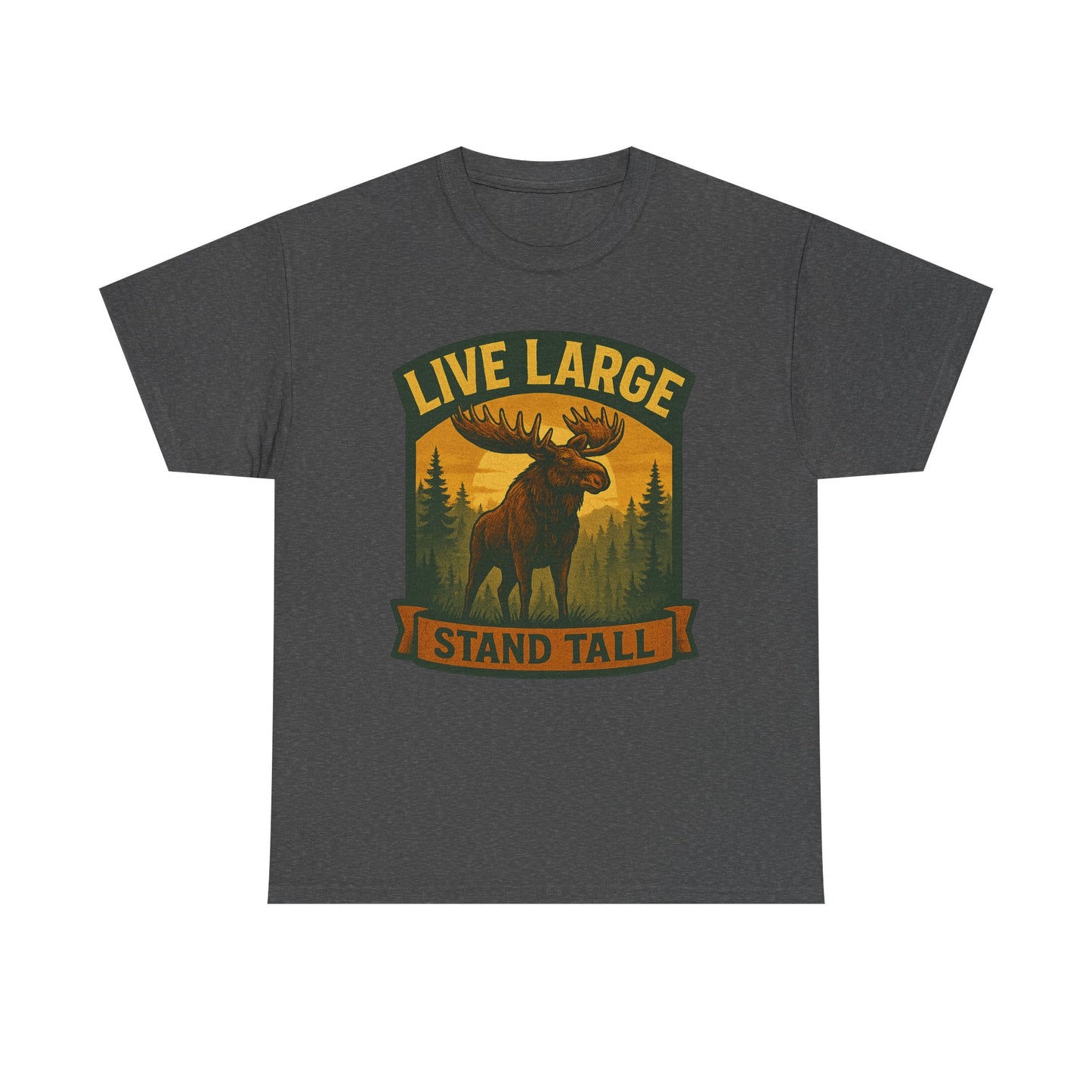 Live Large Stand Tall Moose Shirt