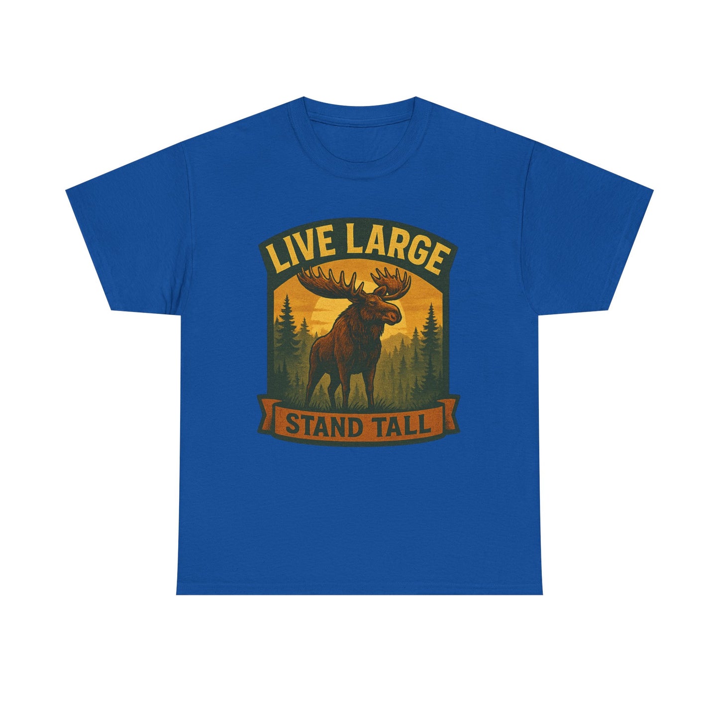 Live Large Stand Tall Moose Shirt
