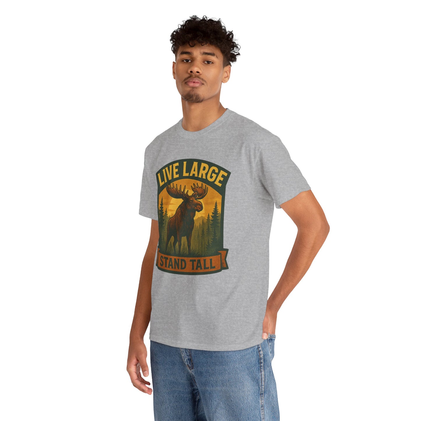 Live Large Stand Tall Moose Shirt