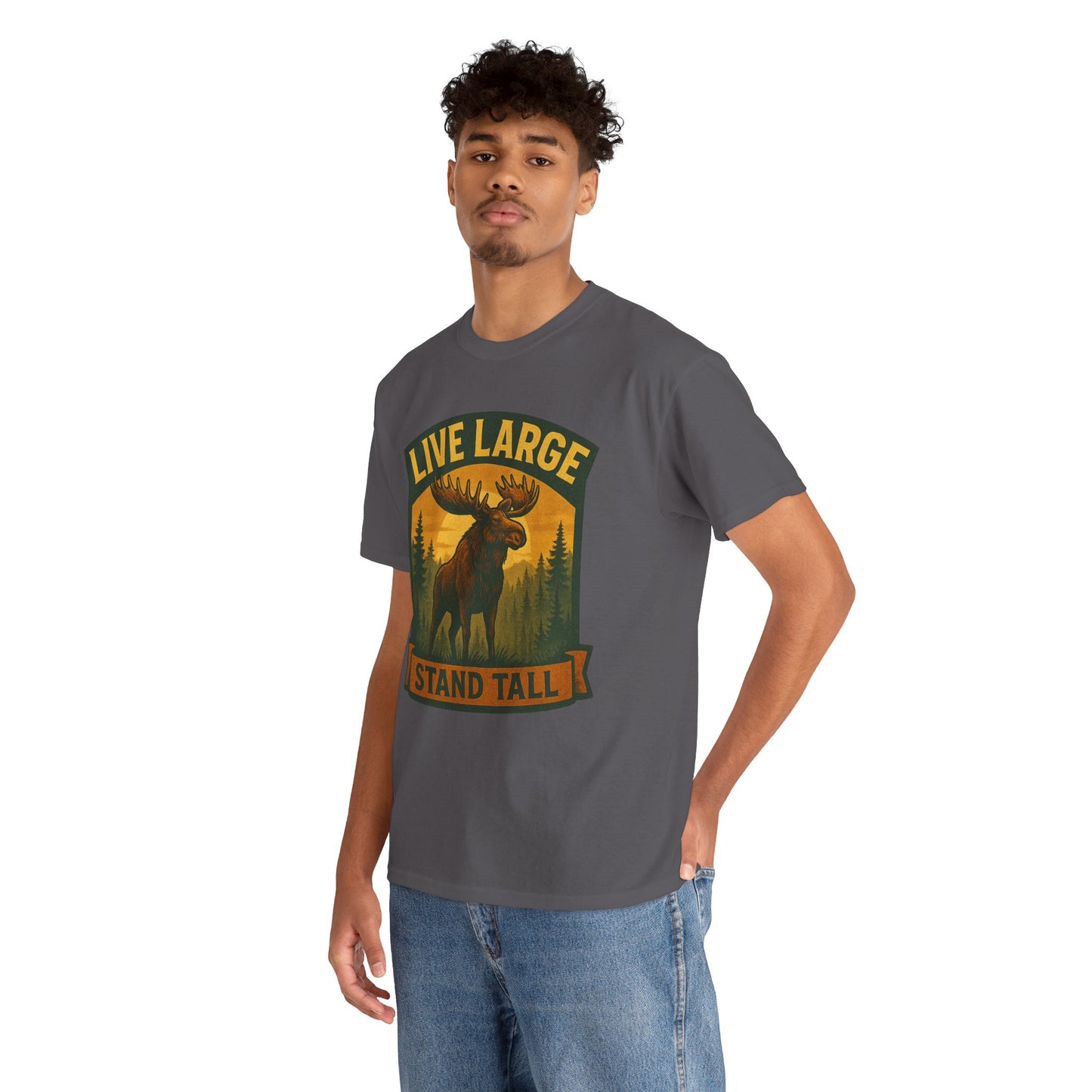 Live Large Stand Tall Moose Shirt