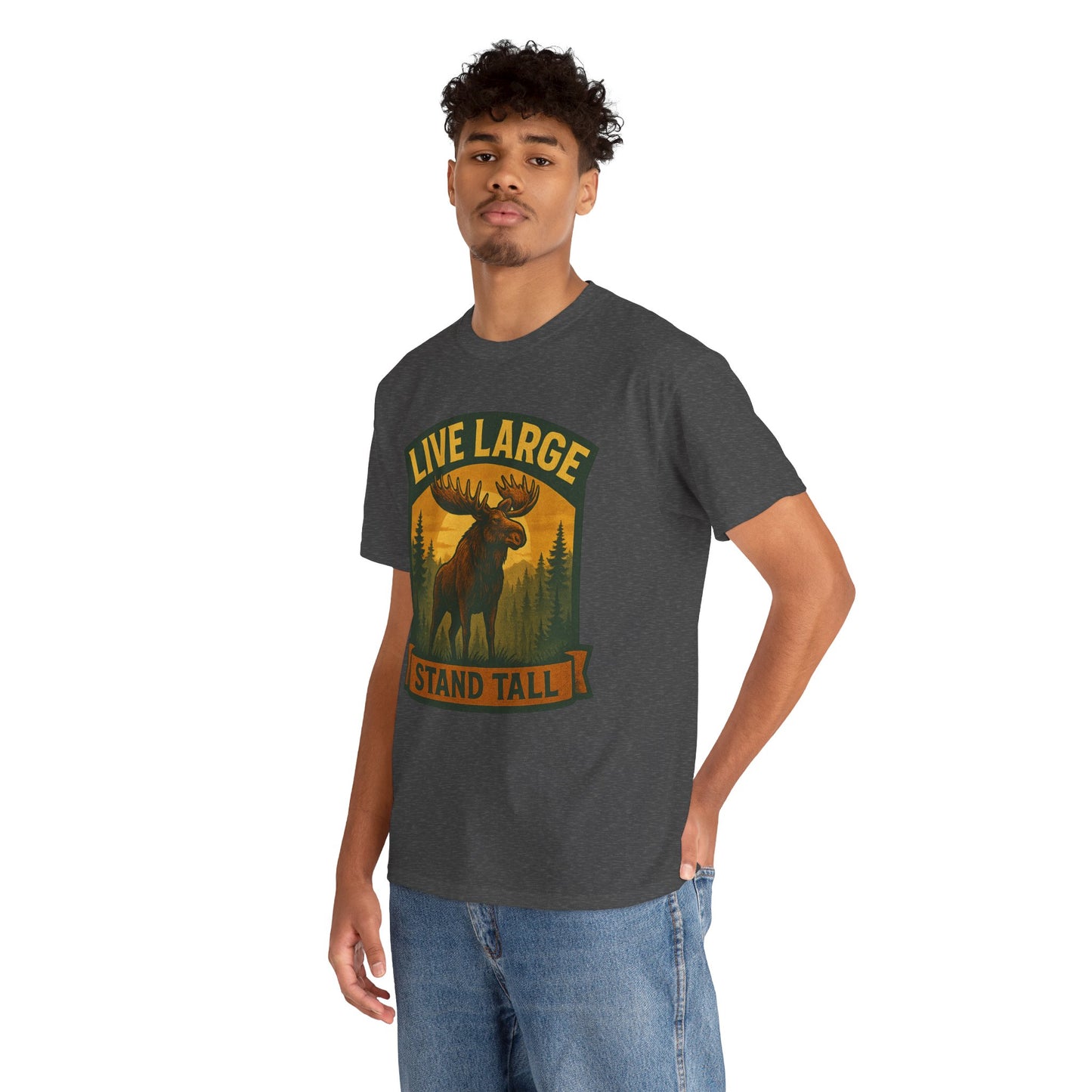 Live Large Stand Tall Moose Shirt