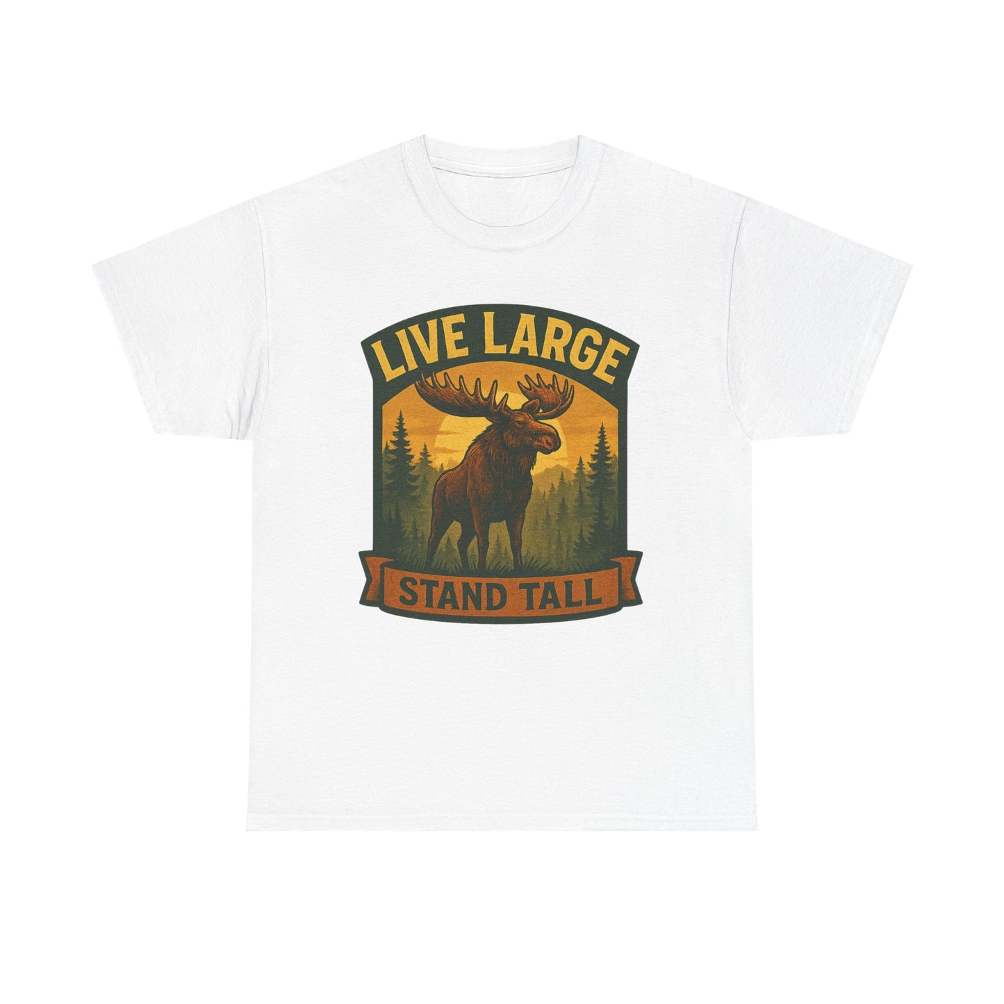 Live Large Stand Tall Moose Shirt
