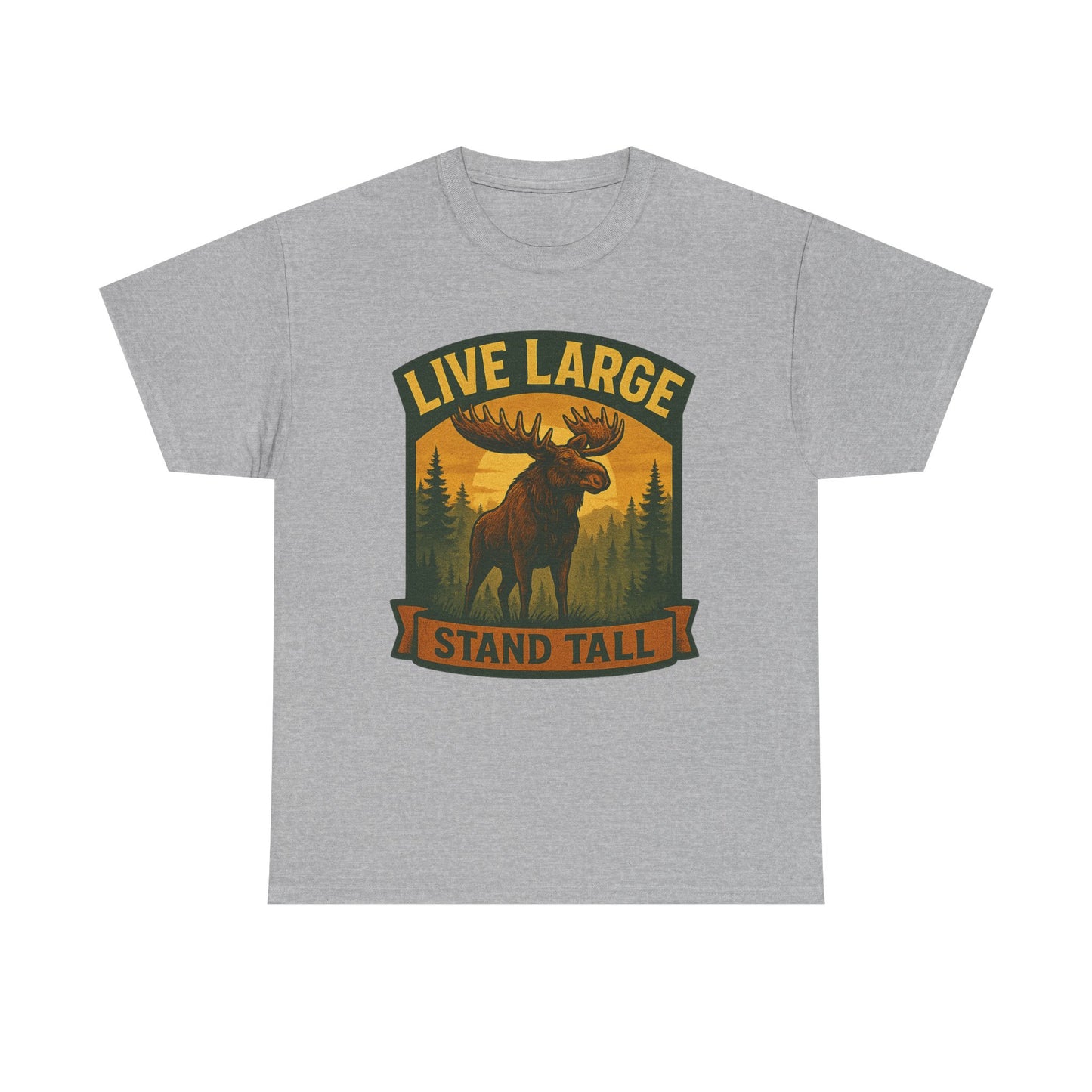 Live Large Stand Tall Moose Shirt