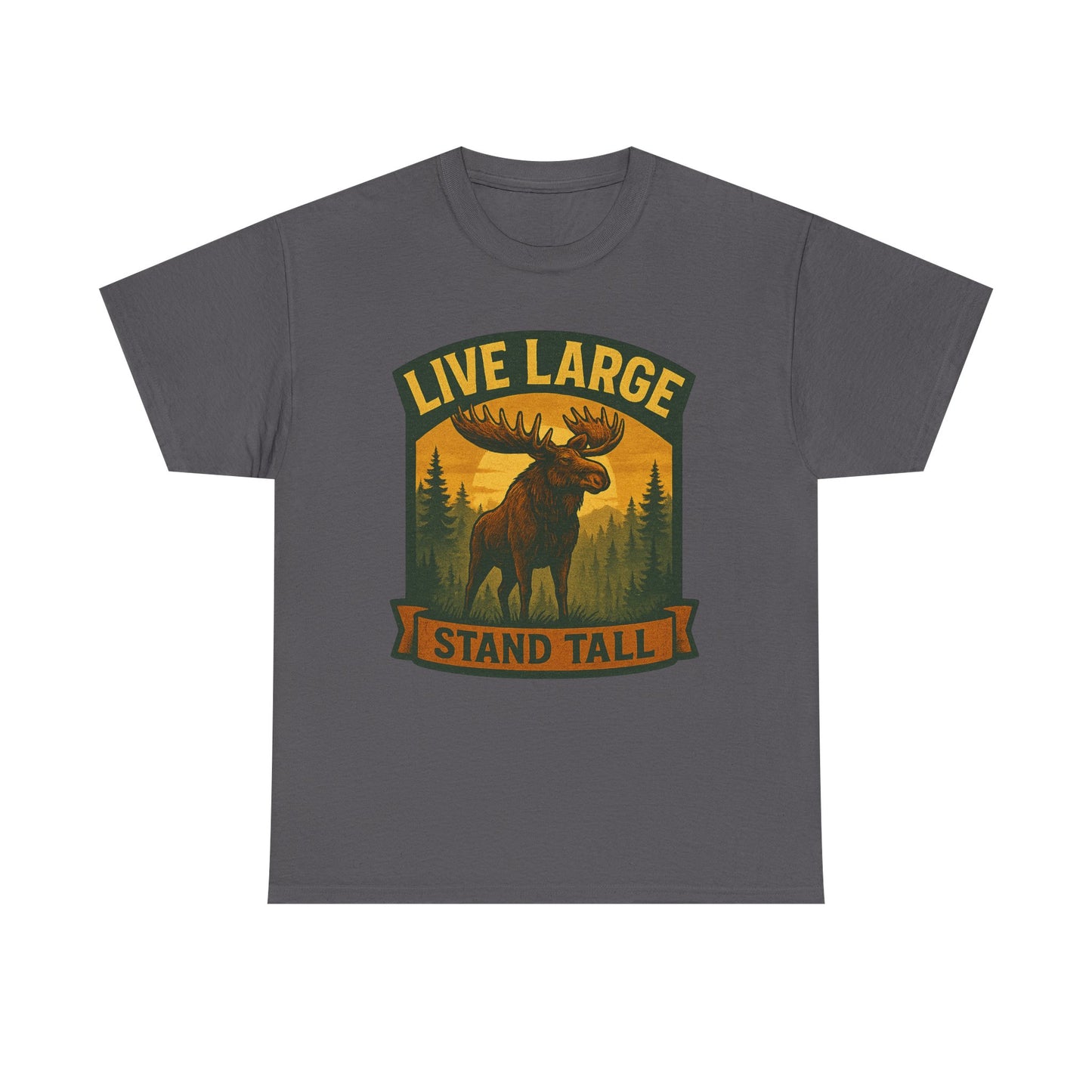 Live Large Stand Tall Moose Shirt