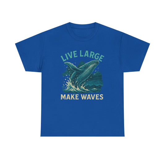 Live Large Make Waves Whale Shirt