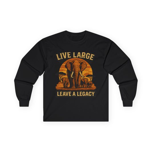 Live Large Leave a Legacy Elephant Long sleeve Shirt