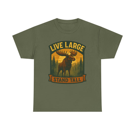 Live Large Stand Tall Moose Shirt
